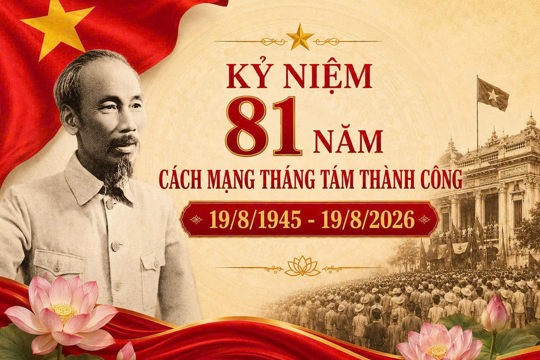 Kỷ niệm 81 năm ngày Cách mạng tháng tám thành công (19/8/1945-19/8/2026)  