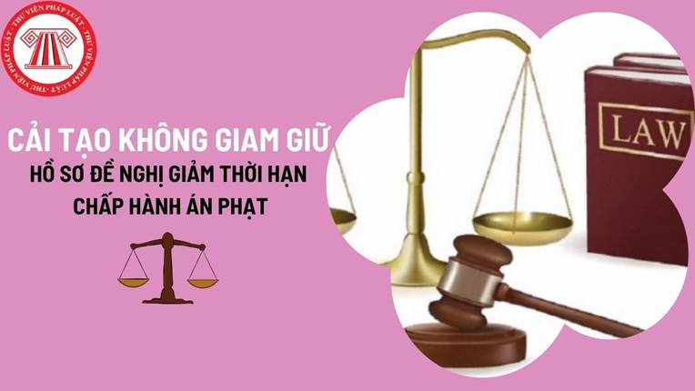 Hồ sơ đề nghị giảm thời hạn chấp hành án phạt cải tạo không giam giữ bao gồm những giấy tờ gì?
